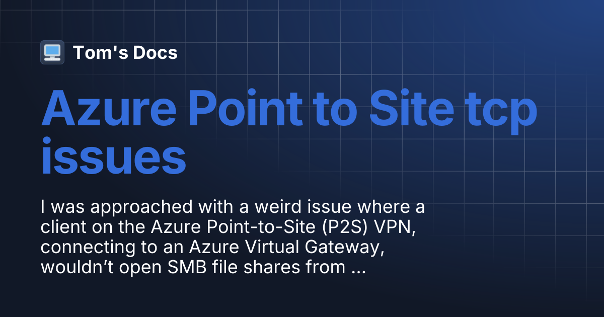 Azure Point to Site tcp issues | Tom's Docs